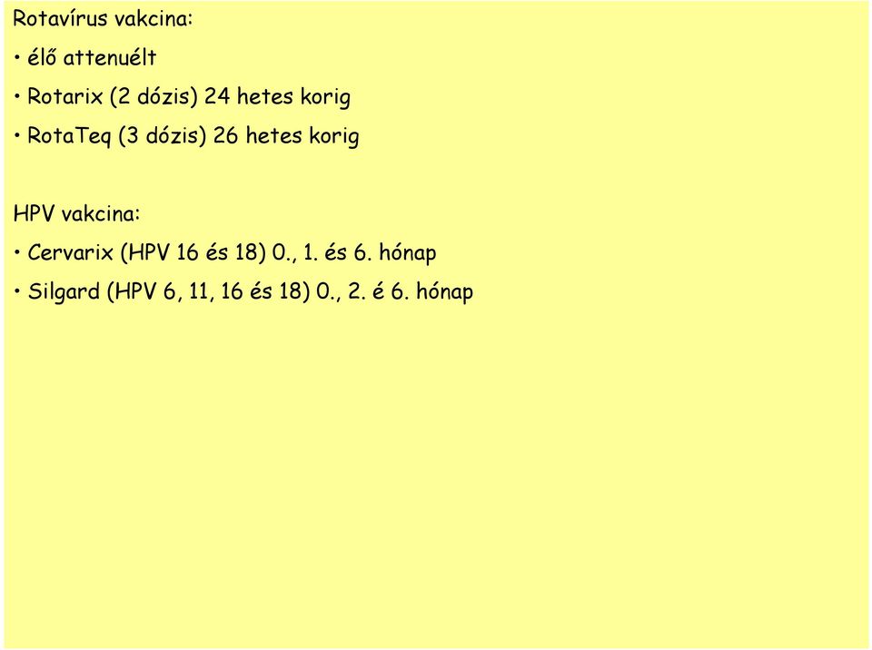 HPV vakcina: Cervarix (HPV 16 és 18) 0., 1. és 6.