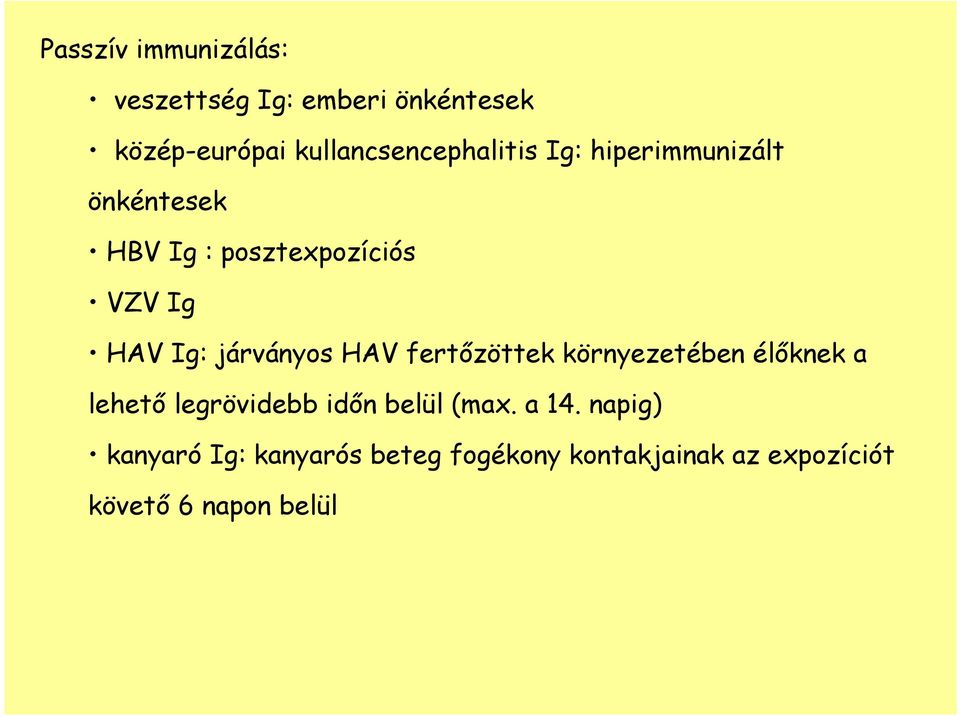 HAV Ig: járványos HAV fertızöttek környezetében élıknek a lehetı legrövidebb idın