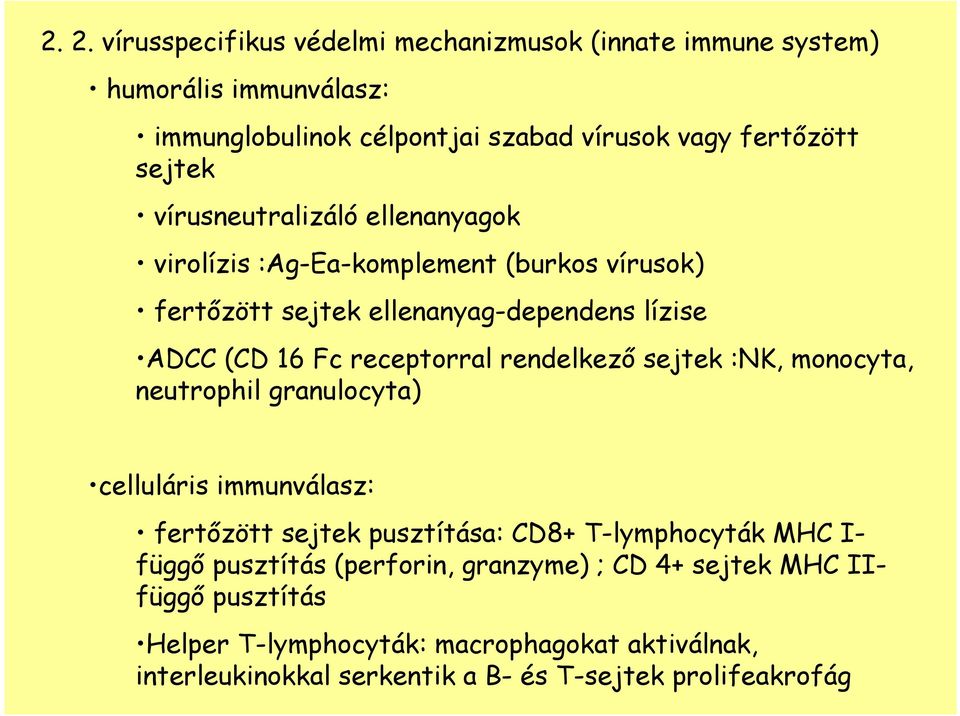 rendelkezı sejtek :NK, monocyta, neutrophil granulocyta) celluláris immunválasz: fertızött sejtek pusztítása: CD8+ T-lymphocyták MHC I- függı pusztítás