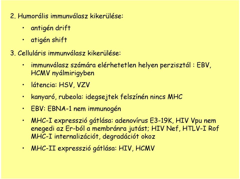 látencia: HSV, VZV kanyaró, rubeola: idegsejtek felszínén nincs MHC EBV: EBNA-1 nem immunogén MHC-I expresszió