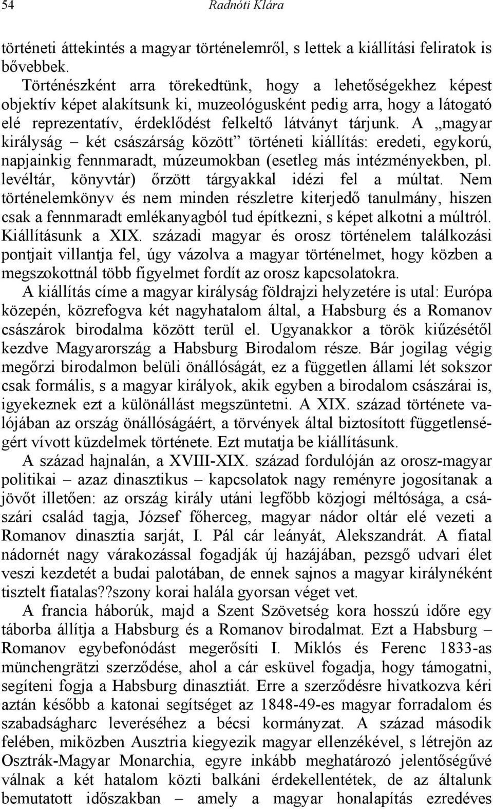 A magyar királyság két császárság között történeti kiállítás: eredeti, egykorú, napjainkig fennmaradt, múzeumokban (esetleg más intézményekben, pl.