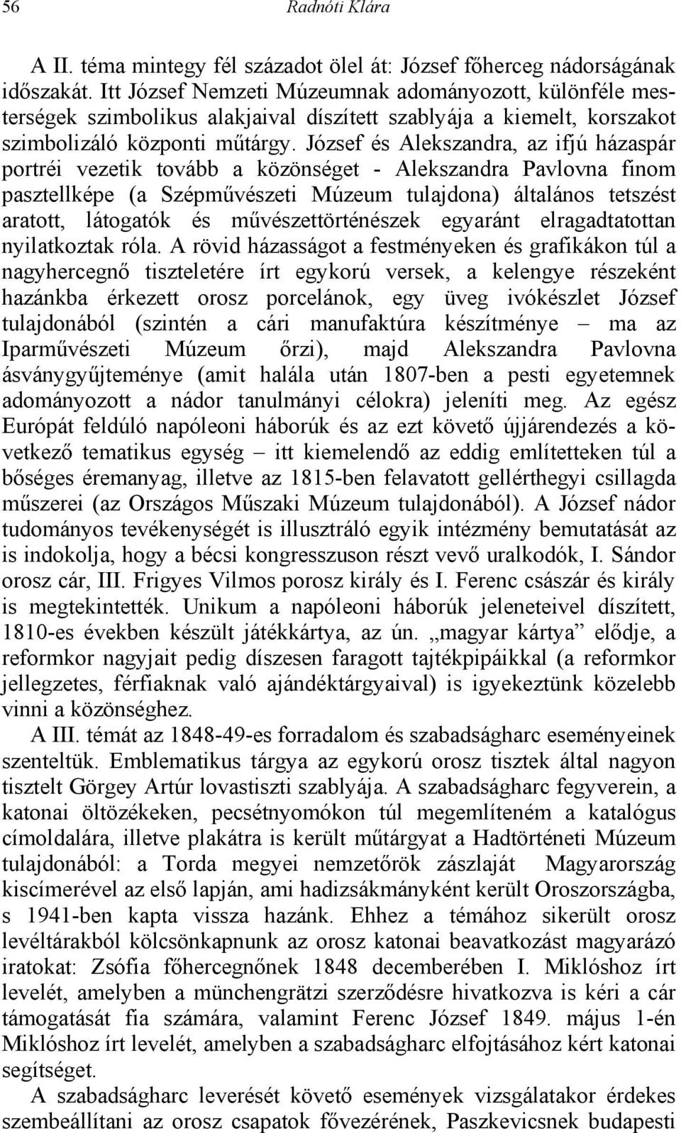 József és Alekszandra, az ifjú házaspár portréi vezetik tovább a közönséget - Alekszandra Pavlovna finom pasztellképe (a Szépművészeti Múzeum tulajdona) általános tetszést aratott, látogatók és