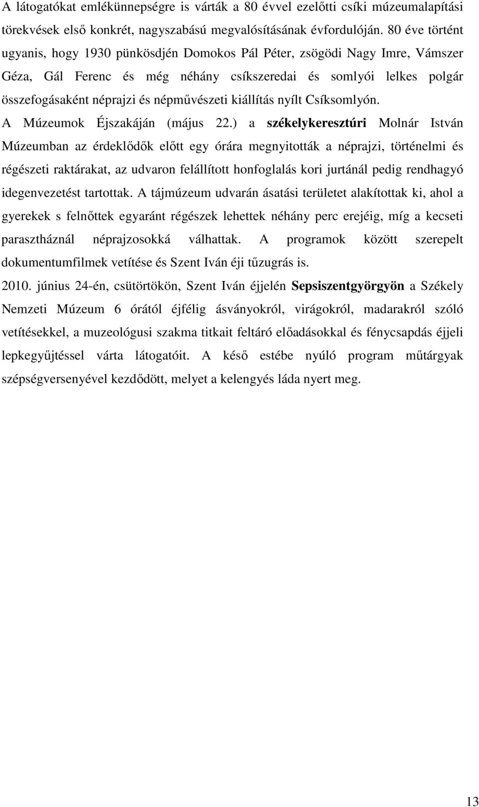 népmővészeti kiállítás nyílt Csíksomlyón. A Múzeumok Éjszakáján (május 22.