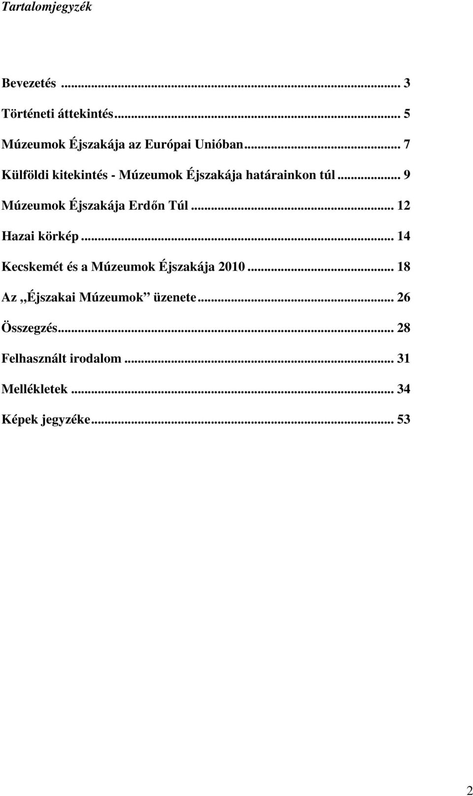 .. 12 Hazai körkép... 14 Kecskemét és a Múzeumok Éjszakája 2010.