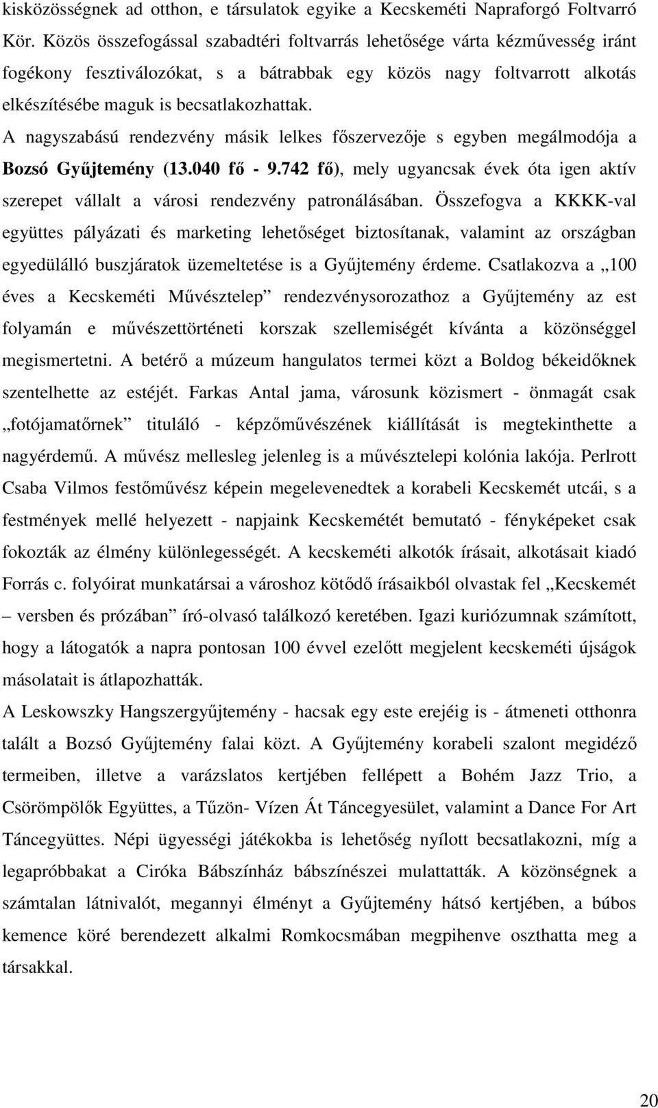 A nagyszabású rendezvény másik lelkes fıszervezıje s egyben megálmodója a Bozsó Győjtemény (13.040 fı - 9.