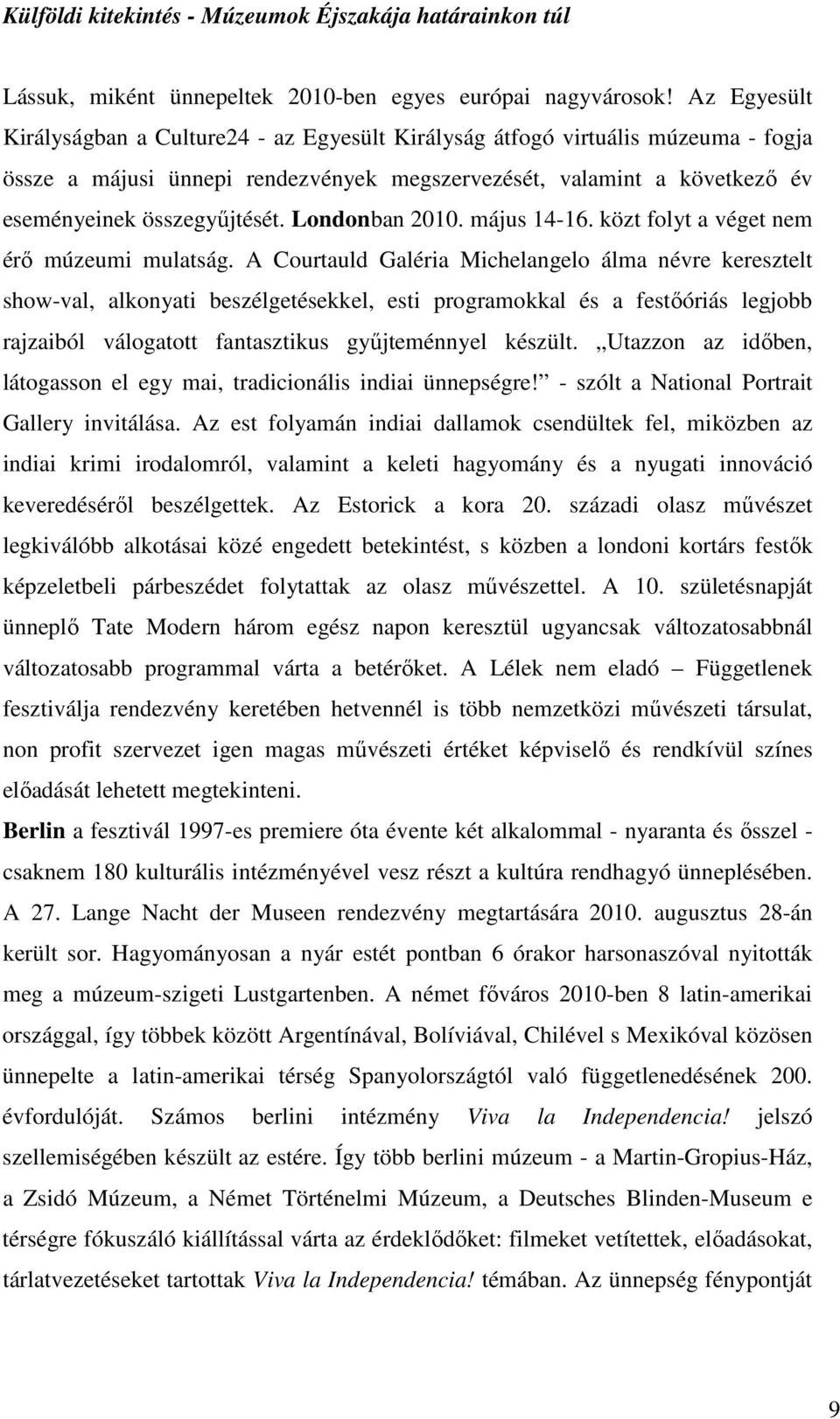 Londonban 2010. május 14-16. közt folyt a véget nem érı múzeumi mulatság.