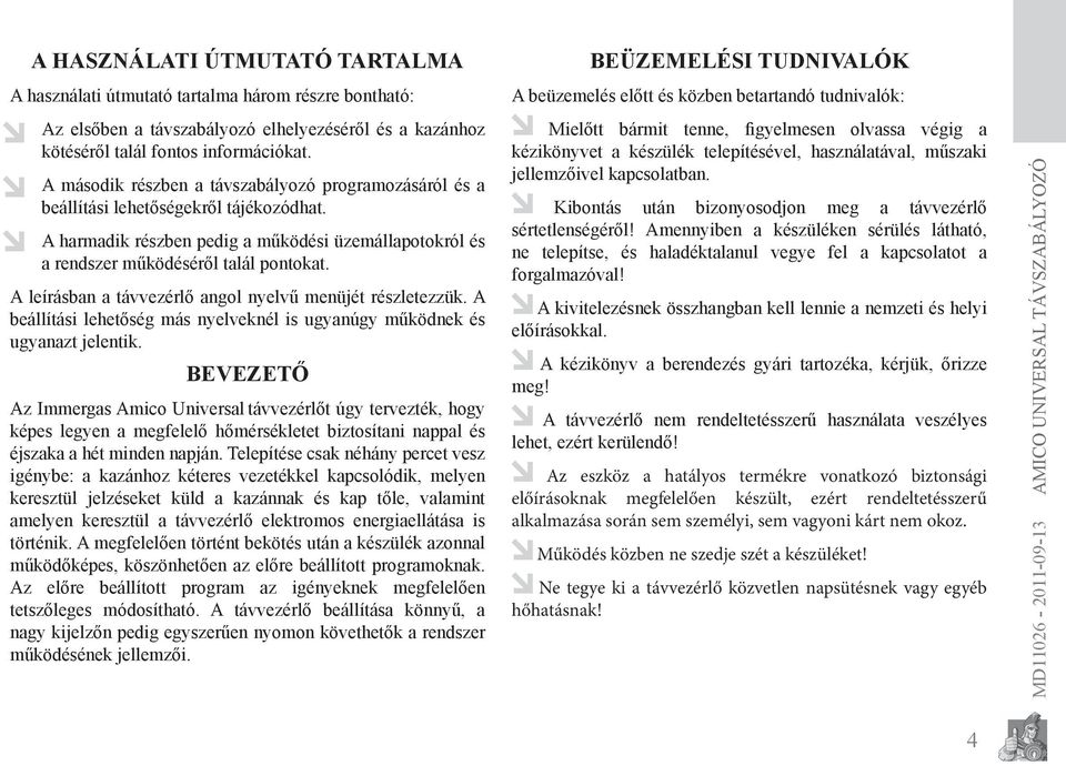 A leírásban a távvezérlő angol nyelvű menüjét részletezzük. A beállítási lehetőség más nyelveknél is ugyanúgy működnek és ugyanazt jelentik.