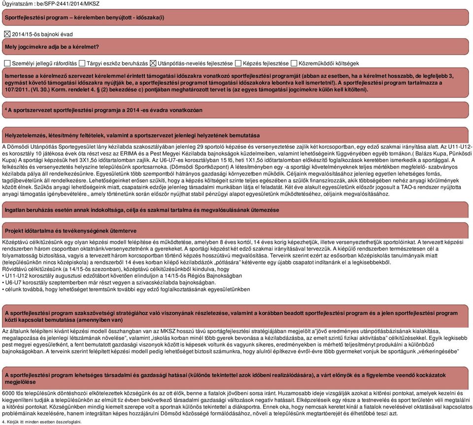 vonatkozó sportfejlesztési programját (abban az esetben, ha a kérelmet hosszabb, de legfeljebb 3, egymást követő támogatási időszakra nyújtják be, a sportfejlesztési programot támogatási időszakokra