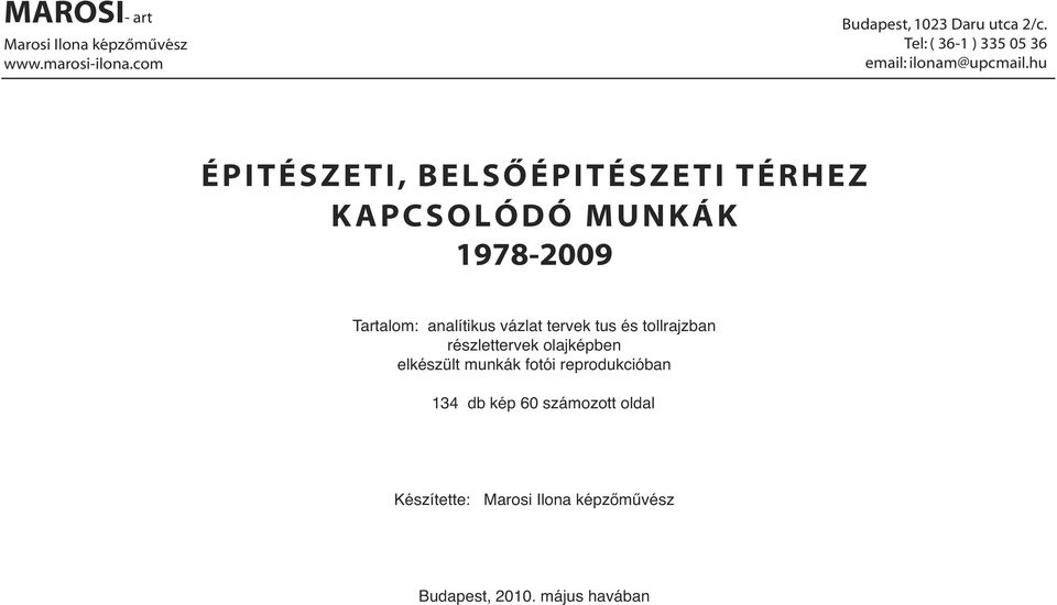 hu ÉPITÉSZETI, BELSŐÉPITÉSZETI TÉRHEZ KAPCSOLÓDÓ MUNKÁK 1978-2009 Tartalom: analítikus vázlat tervek