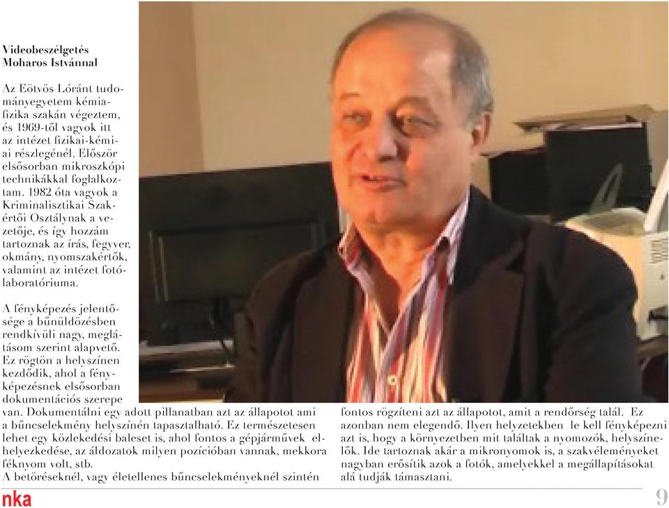 1982 óta vagyok a Kriminalisztikai Szakértői Osztálynak a vezetője, és így hozzám tartoznak az írás, fegyver, okmány, nyomszakértők, valamint az intézet fotólaboratóriuma.