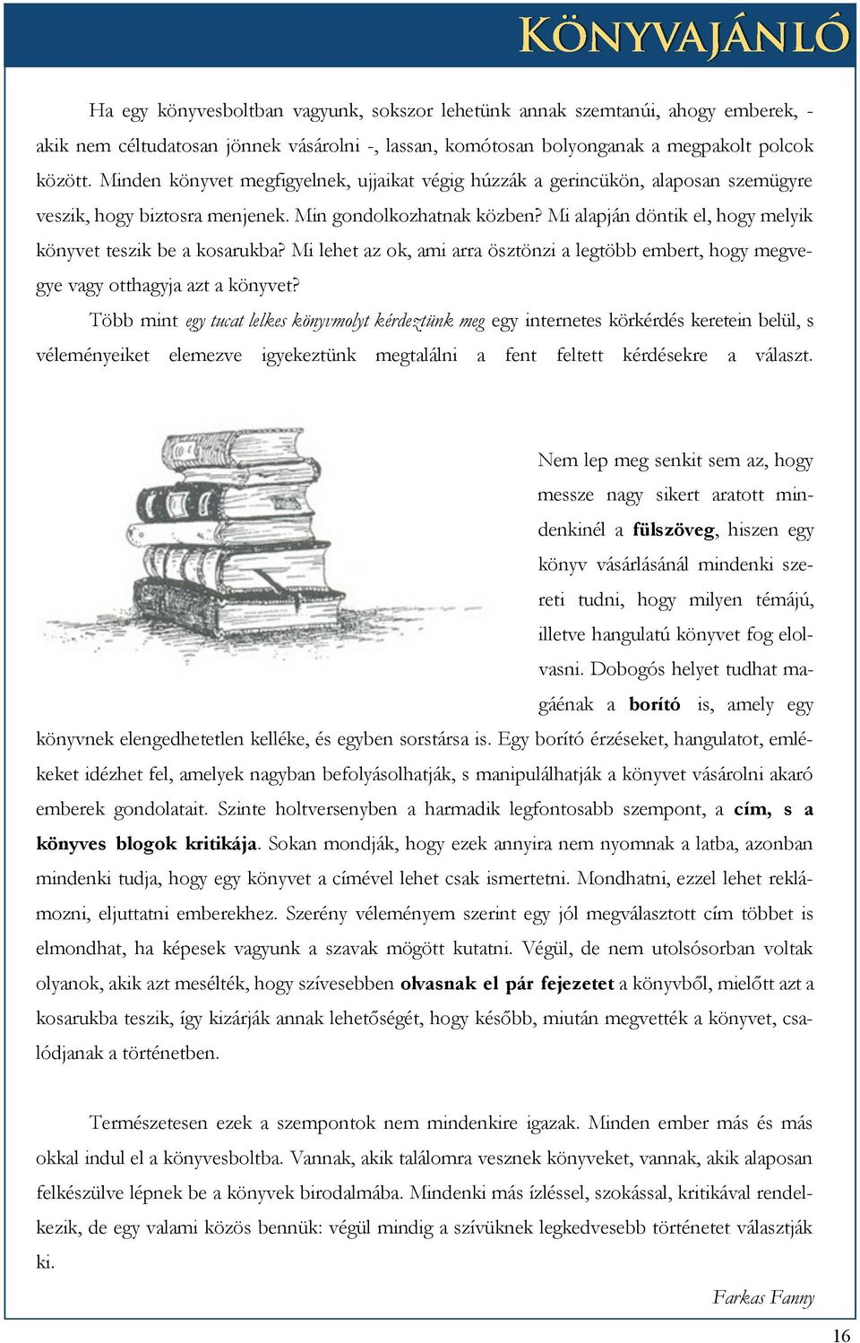 Mi alapján döntik el, hogy melyik könyvet teszik be a kosarukba? Mi lehet az ok, ami arra ösztönzi a legtöbb embert, hogy megvegye vagy otthagyja azt a könyvet?