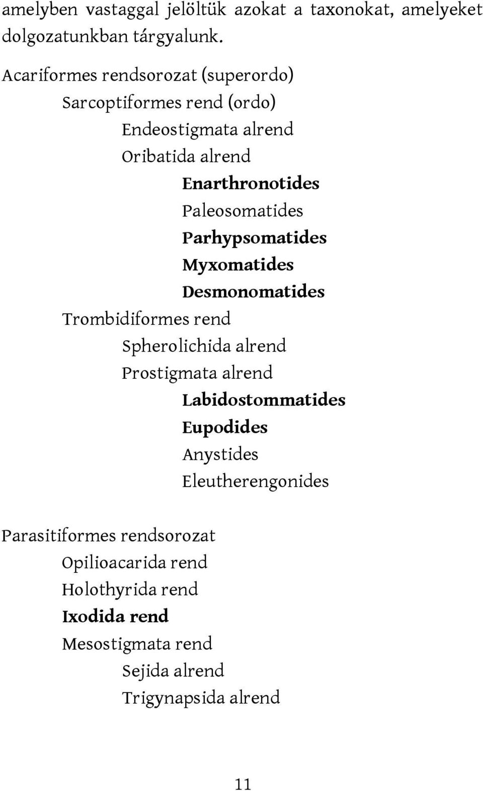 Paleosomatides Parhypsomatides Myxomatides Desmonomatides Trombidiformes rend Spherolichida alrend Prostigmata alrend