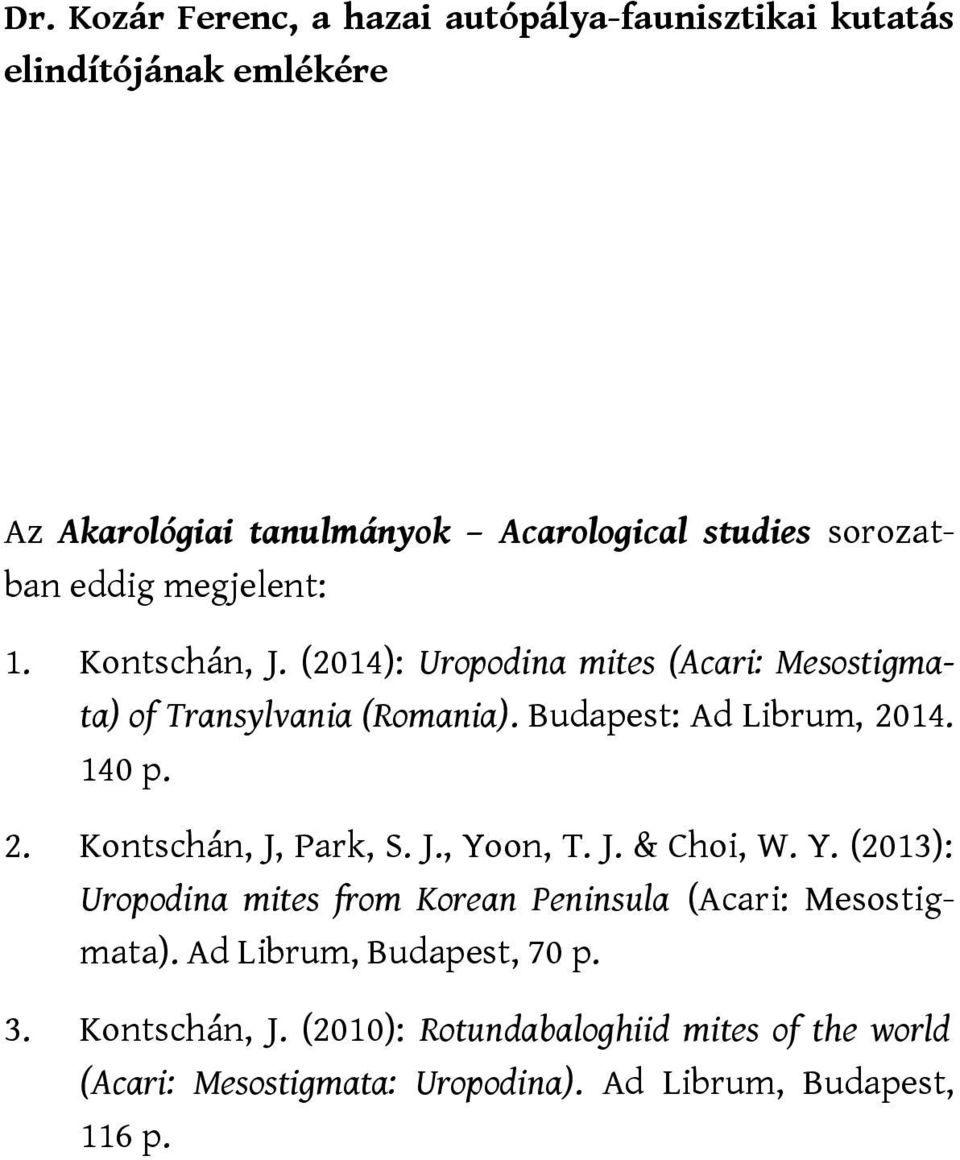 140 p. 2. Kontschán, J, Park, S. J., Yoon, T. J. & Choi, W. Y. (2013): Uropodina mites from Korean Peninsula (Acari: Mesostigmata).