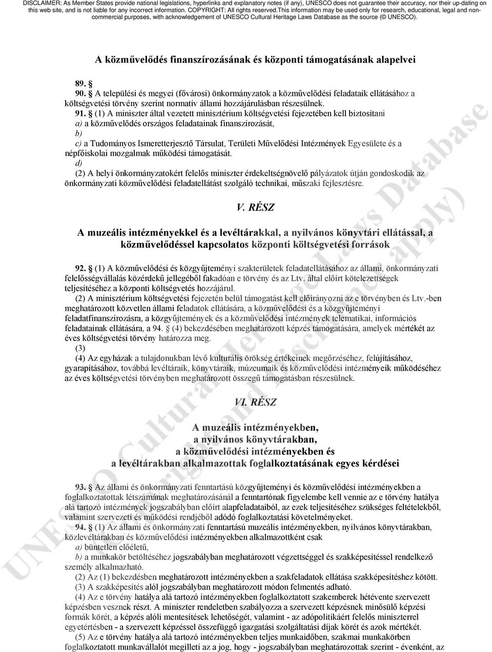 (1) A miniszter által vezetett minisztérium költségvetési fejezetében kell biztosítani a) a közművelődés országos feladatainak finanszírozását, b) c) a Tudományos Ismeretterjesztő Társulat, Területi