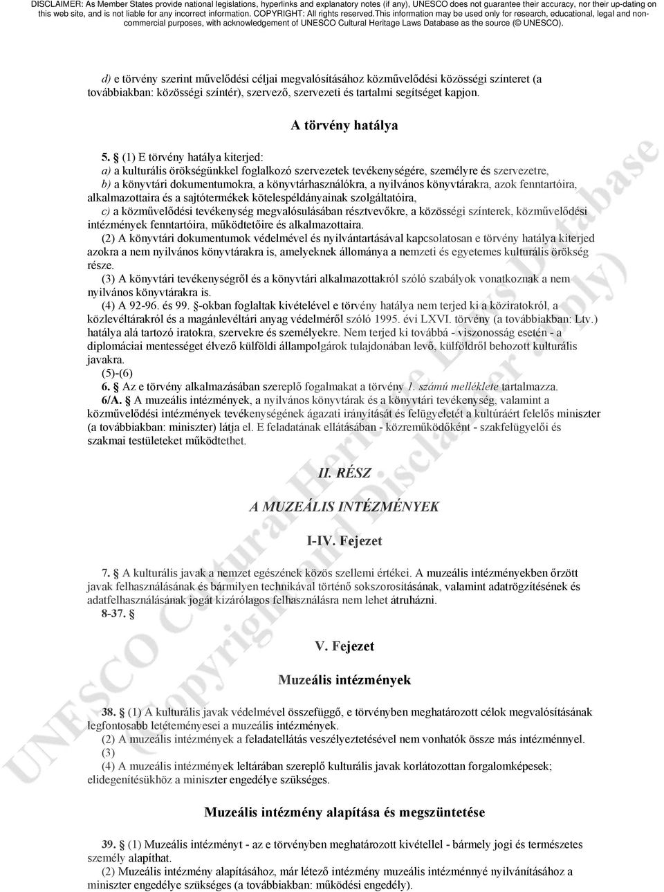 könyvtárakra, azok fenntartóira, alkalmazottaira és a sajtótermékek kötelespéldányainak szolgáltatóira, c) a közművelődési tevékenység megvalósulásában résztvevőkre, a közösségi színterek,