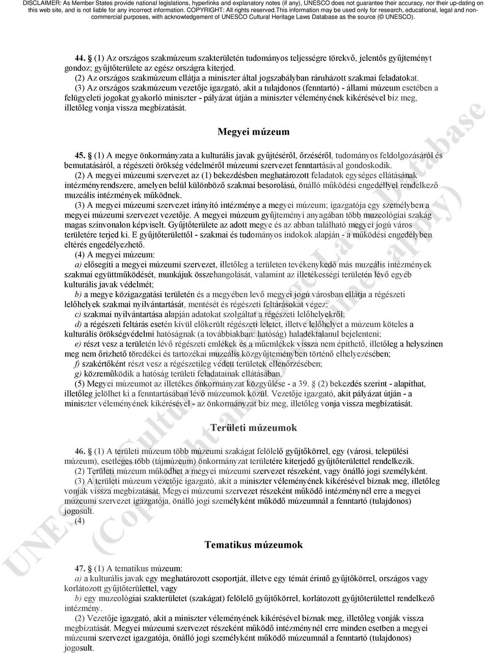 (3) Az országos szakmúzeum vezetője igazgató, akit a tulajdonos (fenntartó) - állami múzeum esetében a felügyeleti jogokat gyakorló miniszter - pályázat útján a miniszter véleményének kikérésével bíz