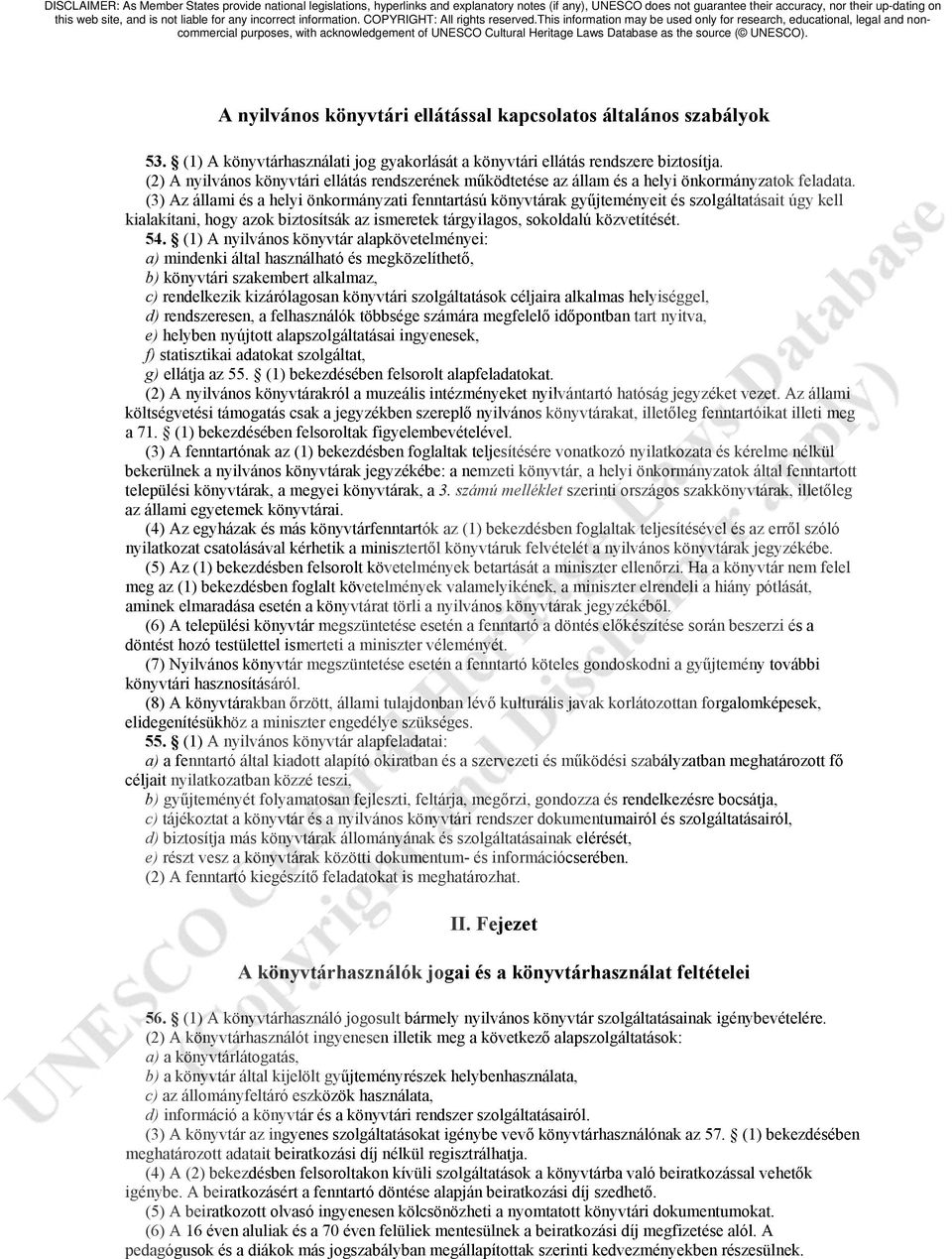 (3) Az állami és a helyi önkormányzati fenntartású könyvtárak gyűjteményeit és szolgáltatásait úgy kell kialakítani, hogy azok biztosítsák az ismeretek tárgyilagos, sokoldalú közvetítését. 54.