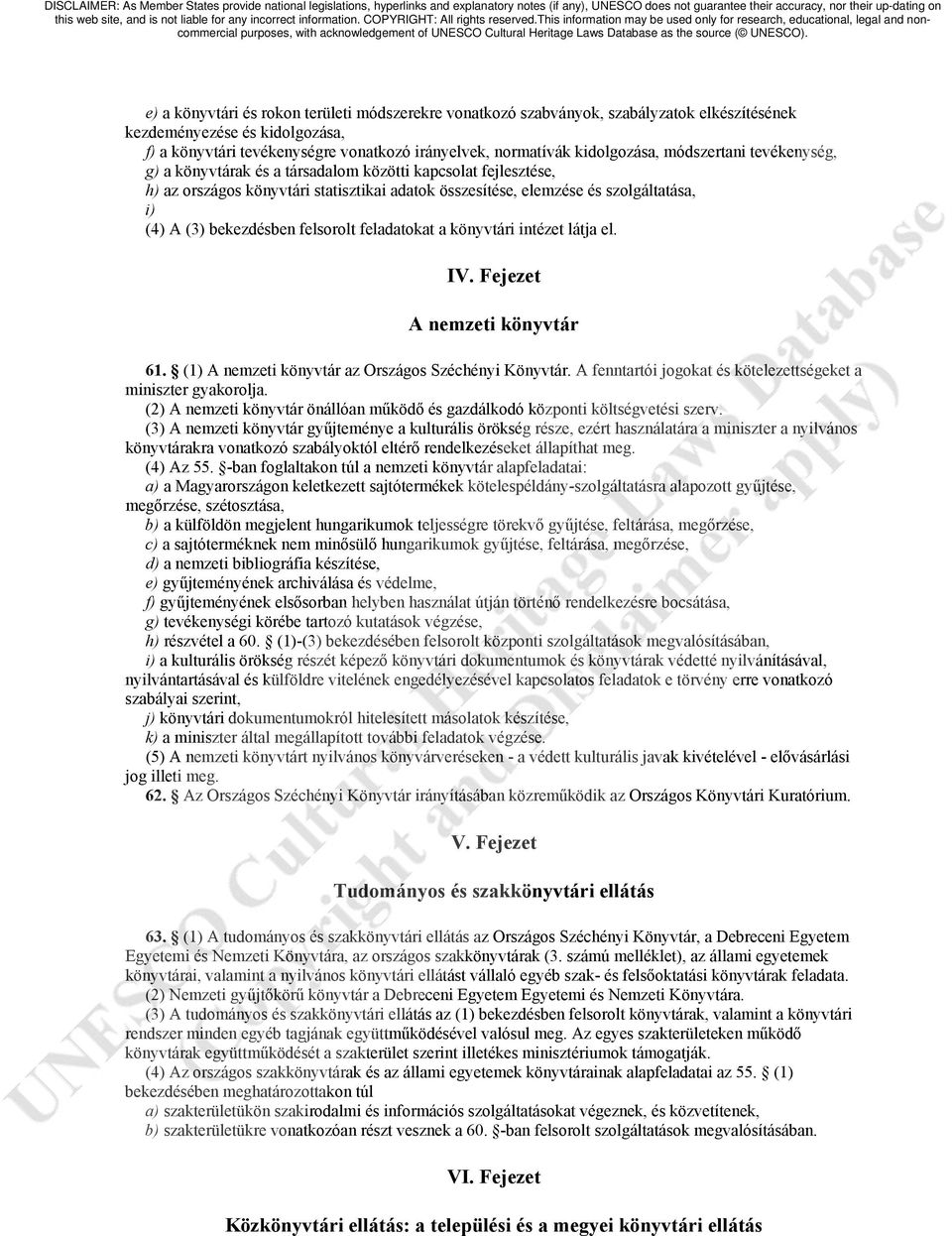 bekezdésben felsorolt feladatokat a könyvtári intézet látja el. IV. Fejezet A nemzeti könyvtár 61. (1) A nemzeti könyvtár az Országos Széchényi Könyvtár.