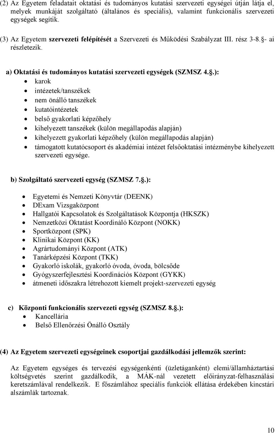 .): karok intézetek/tanszékek nem önálló tanszékek kutatóintézetek belső gyakorlati képzőhely kihelyezett tanszékek (külön megállapodás alapján) kihelyezett gyakorlati képzőhely (külön megállapodás