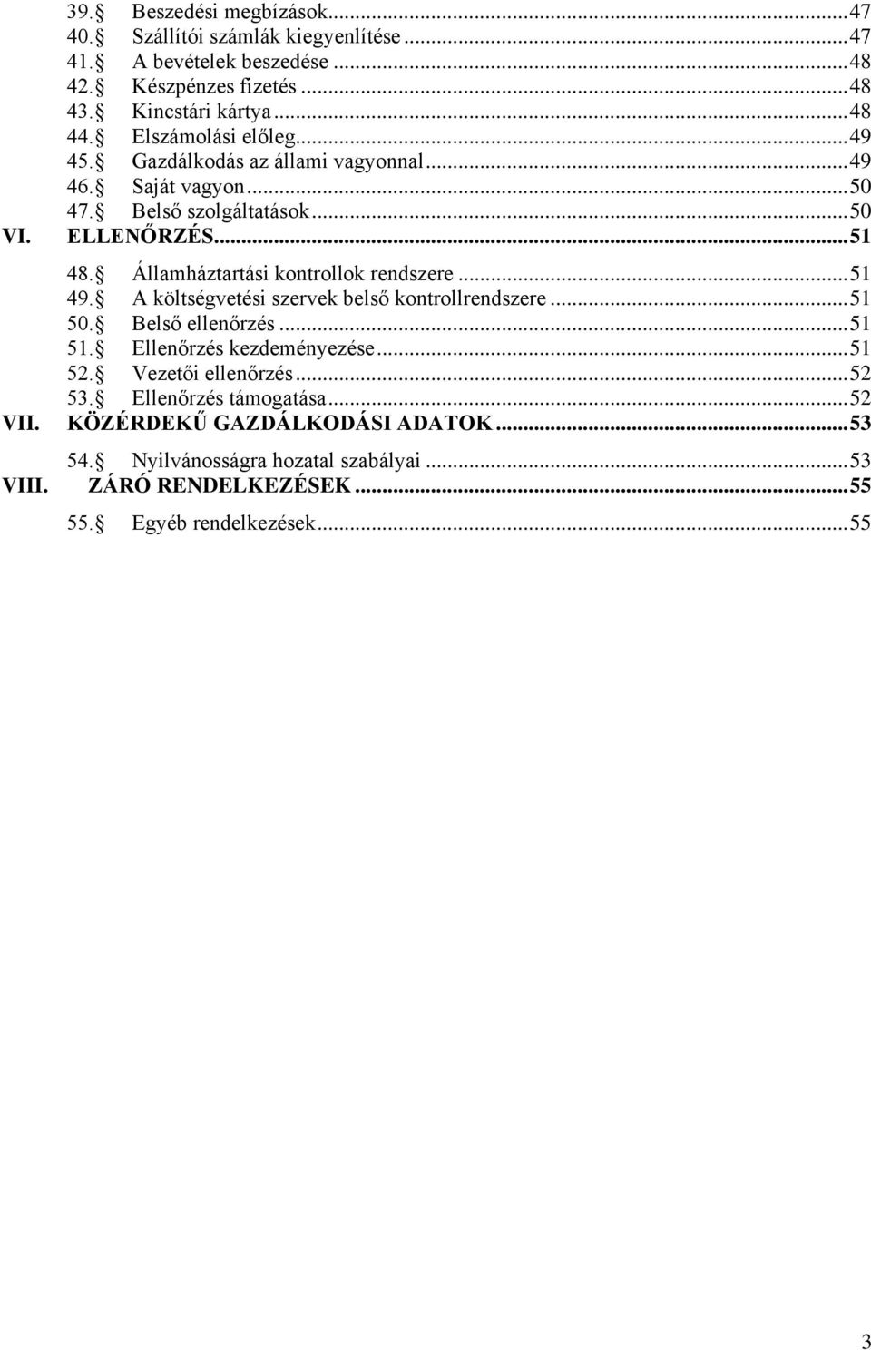 Államháztartási kontrollok rendszere... 51 49. A költségvetési szervek belső kontrollrendszere... 51 50. Belső ellenőrzés... 51 51. Ellenőrzés kezdeményezése... 51 52.