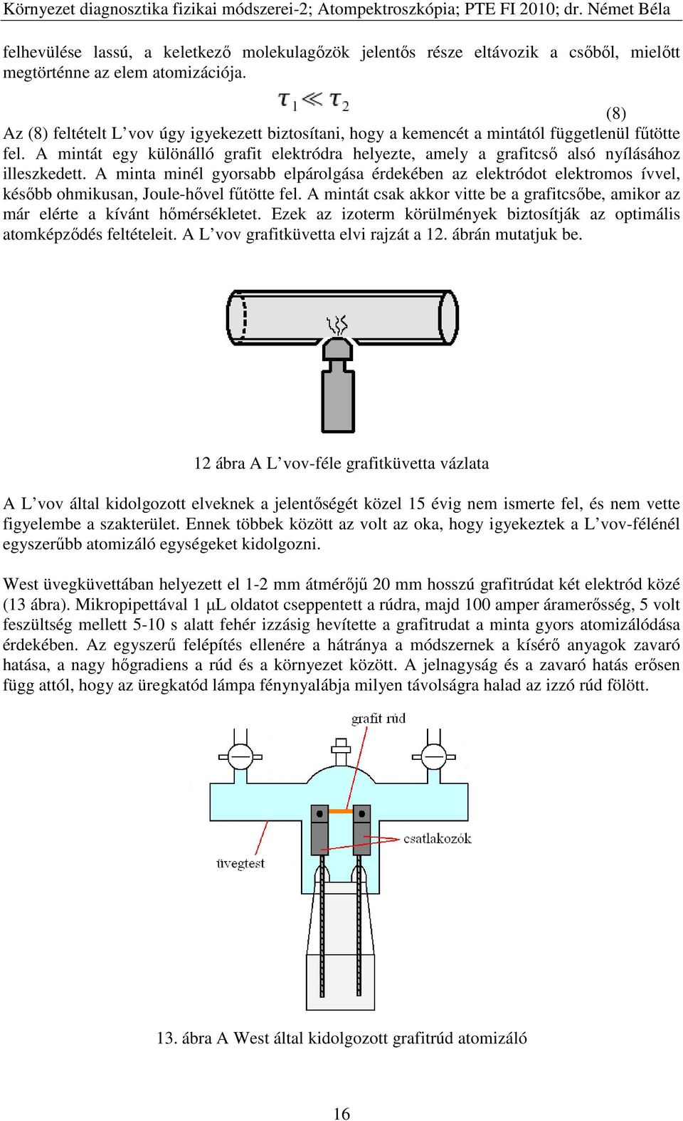 A mintát egy különálló grafit elektródra helyezte, amely a grafitcső alsó nyílásához illeszkedett.