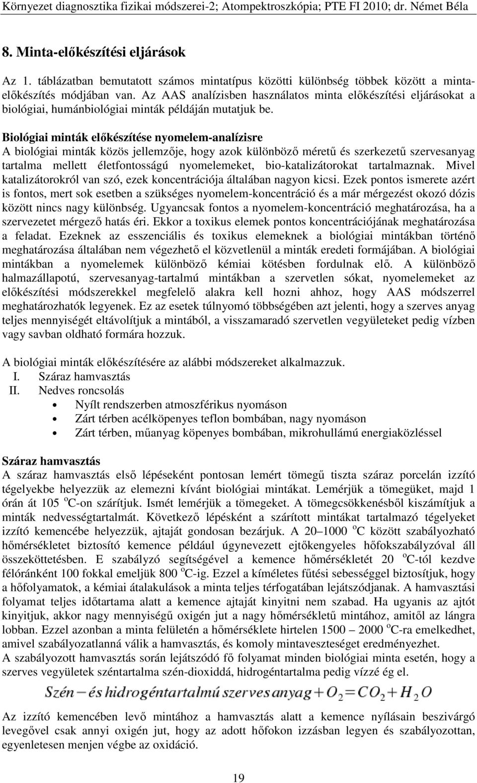 Biológiai minták előkészítése nyomelem-analízisre A biológiai minták közös jellemzője, hogy azok különböző méretű és szerkezetű szervesanyag tartalma mellett életfontosságú nyomelemeket,