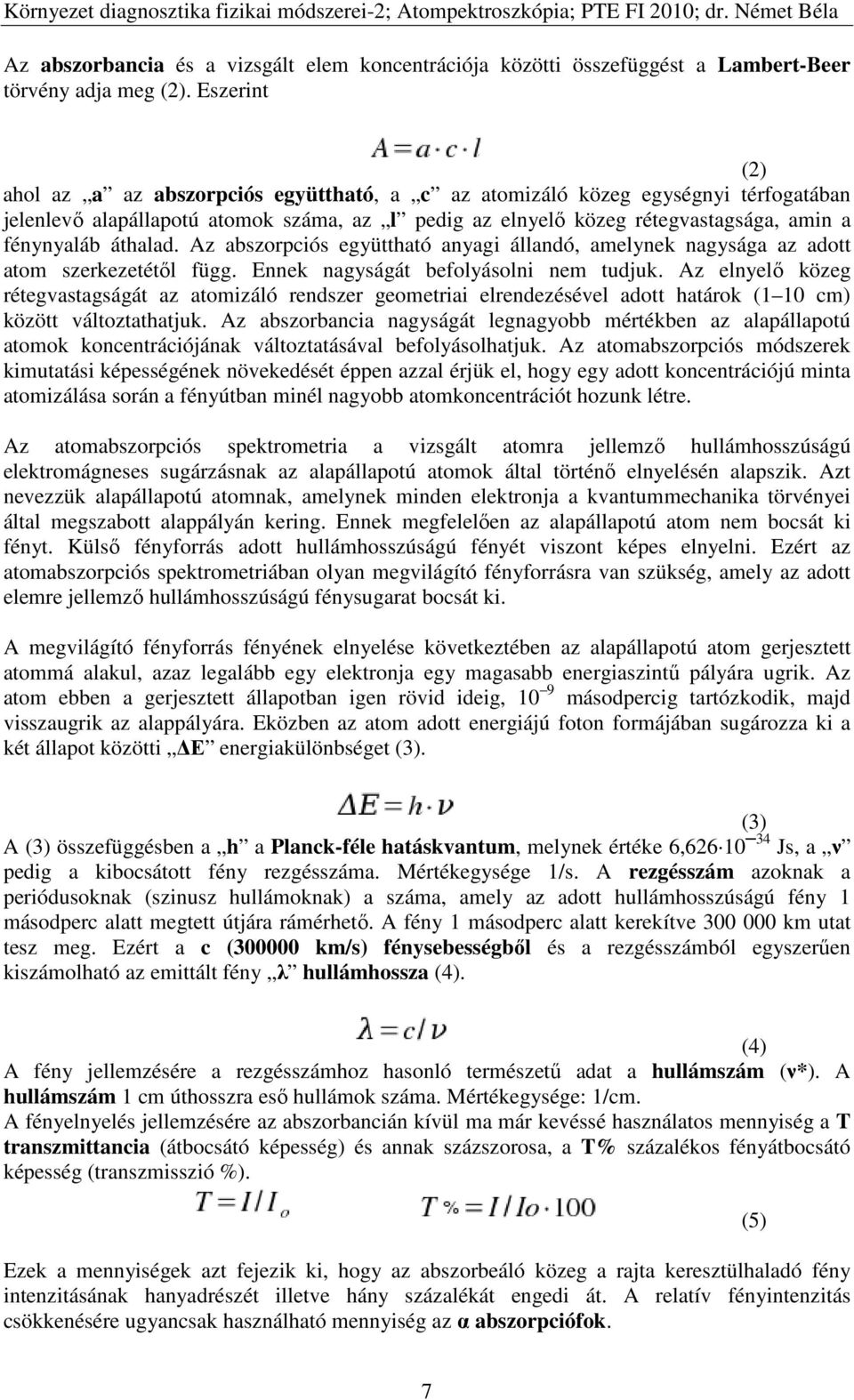 áthalad. Az abszorpciós együttható anyagi állandó, amelynek nagysága az adott atom szerkezetétől függ. Ennek nagyságát befolyásolni nem tudjuk.