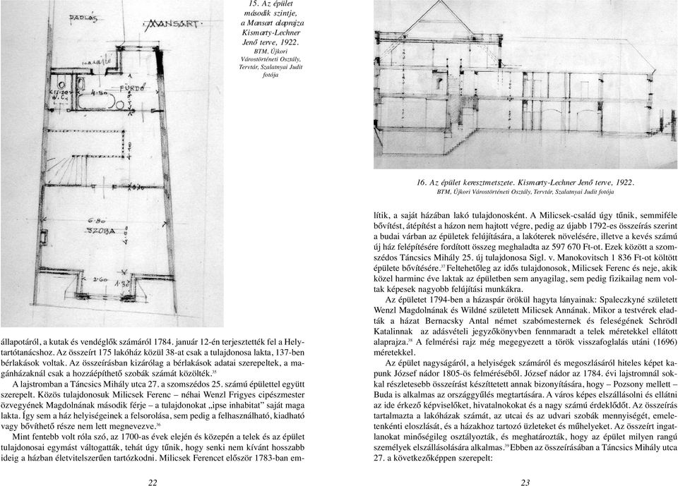 január 12-én terjesztették fel a Helytartótanácshoz. Az összeírt 175 lakóház közül 38-at csak a tulajdonosa lakta, 137-ben bérlakások voltak.