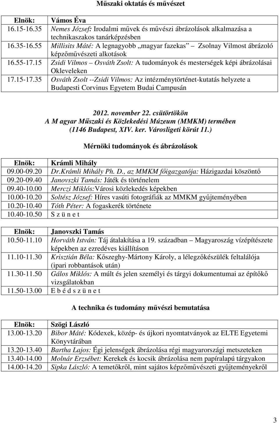 15-17.35 Osváth Zsolt --Zsidi Vilmos: Az intézménytörténet-kutatás helyzete a Budapesti Corvinus Egyetem Budai Campusán 2012. november 22.