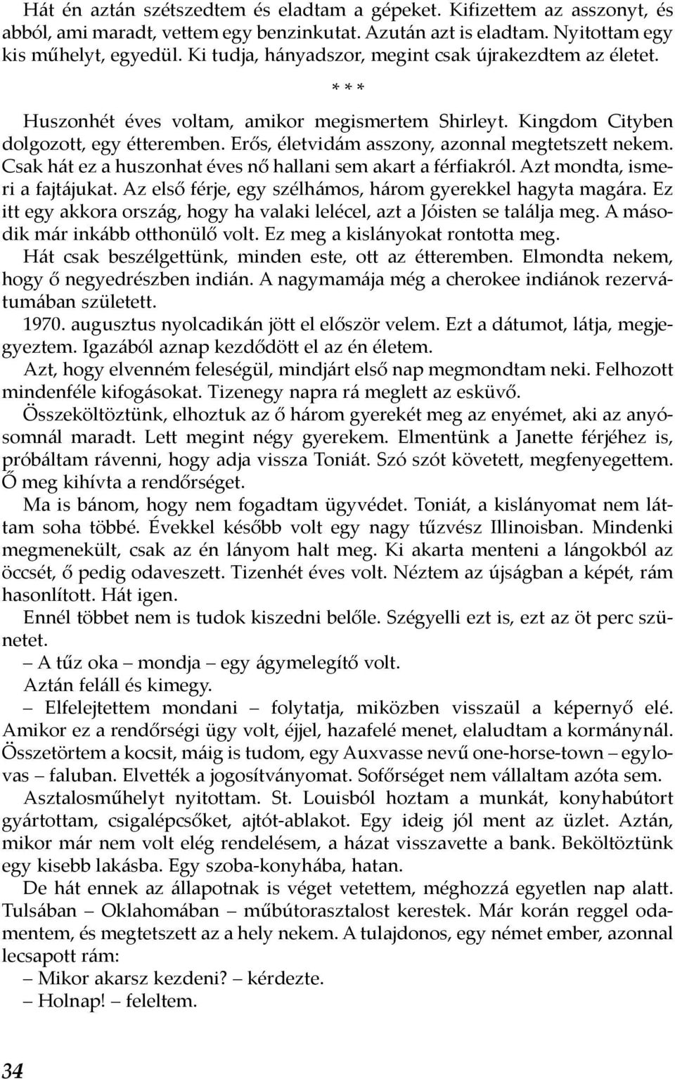 Erős, életvidám asszony, azonnal megtetszett nekem. Csak hát ez a huszonhat éves nő hallani sem akart a férfiakról. Azt mondta, ismeri a fajtájukat.