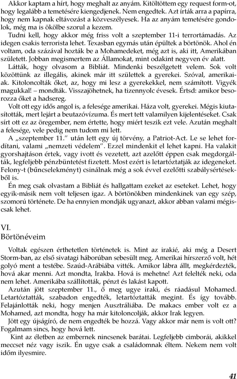 Tudni kell, hogy akkor még friss volt a szeptember 11-i terrortámadás. Az idegen csakis terrorista lehet. Texasban egymás után épültek a börtönök.