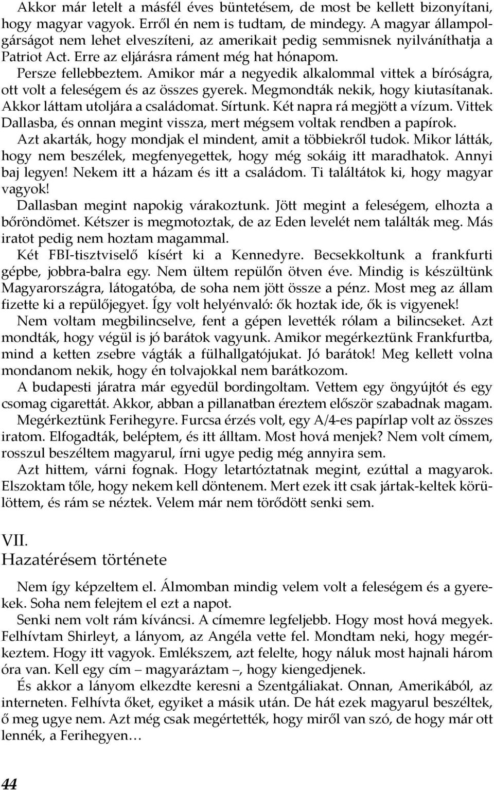 Amikor már a negyedik alkalommal vittek a bíróságra, ott volt a feleségem és az összes gyerek. Megmondták nekik, hogy kiutasítanak. Akkor láttam utoljára a családomat. Sírtunk.