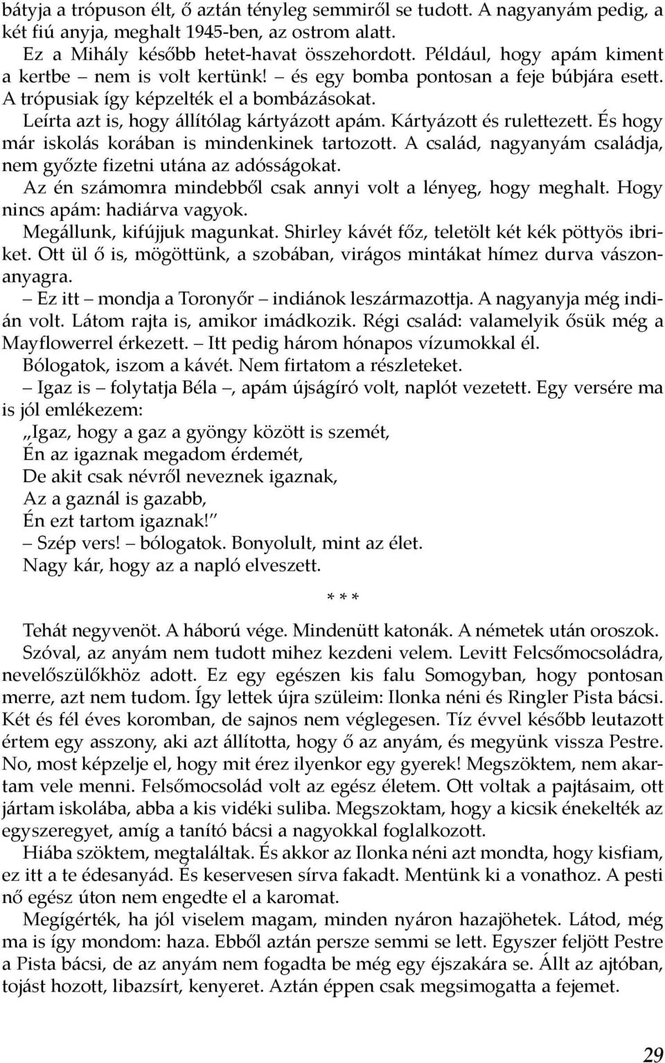 Kártyázott és rulettezett. És hogy már iskolás korában is mindenkinek tartozott. A család, nagyanyám családja, nem győzte fizetni utána az adósságokat.