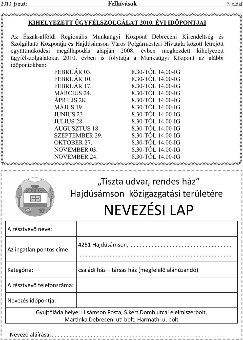 4251 Hajdúsámson,..................................................................................... családi ház társas ház (megfelelő aláhúzandó) A résztvevő telefonszáma: Nevezés időpontja: Gyűjtőláda helye: H.