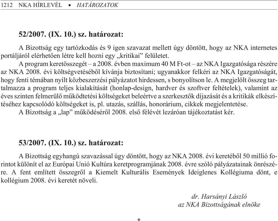 évben maximum 40 M Ft-ot az NKA Igazgatósága részére az NKA 2008.