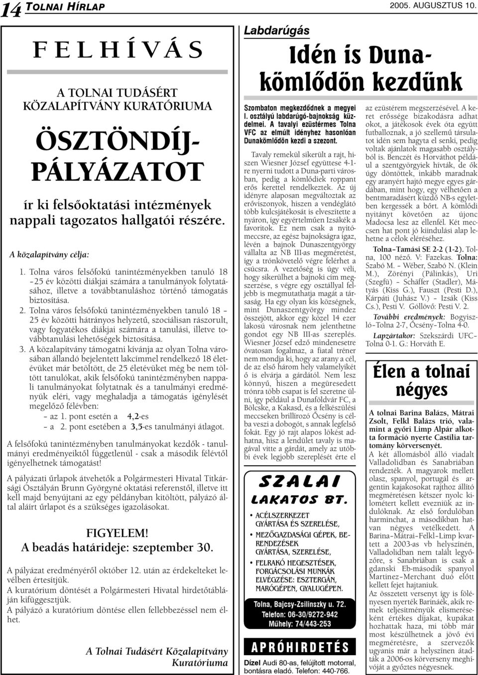 év közötti diákjai számára a tanulmányok folytatásához, illetve a továbbtanuláshoz történő támogatás biztosítása. 2.