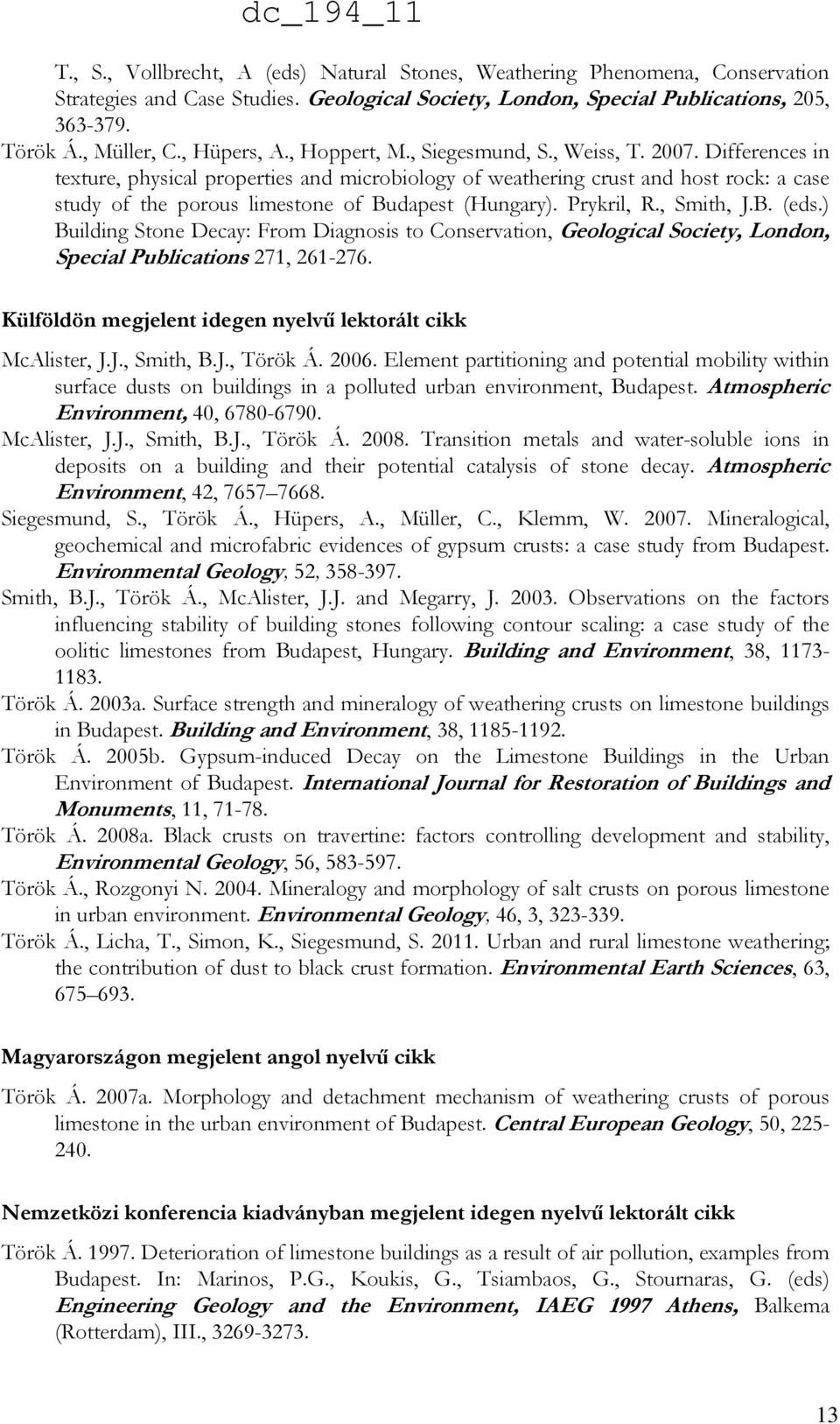 Differences in texture, physical properties and microbiology of weathering crust and host rock: a case study of the porous limestone of Budapest (Hungary). Prykril, R., Smith, J.B. (eds.