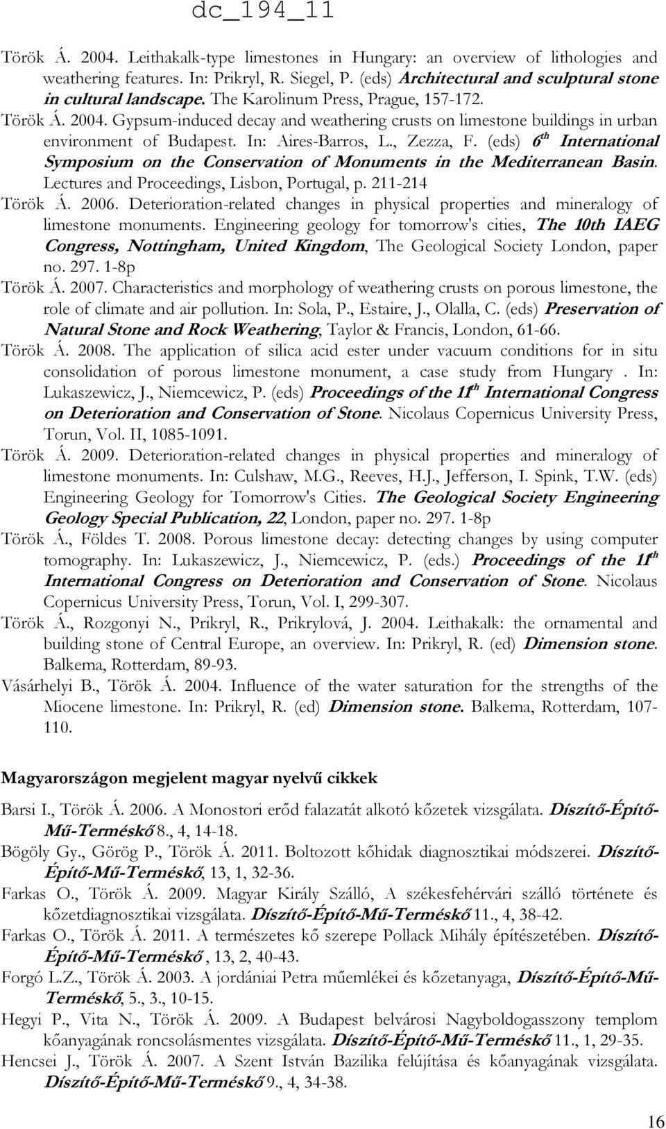 (eds) 6 th International Symposium on the Conservation of Monuments in the Mediterranean Basin. Lectures and Proceedings, Lisbon, Portugal, p. 211-214 Török Á. 2006.