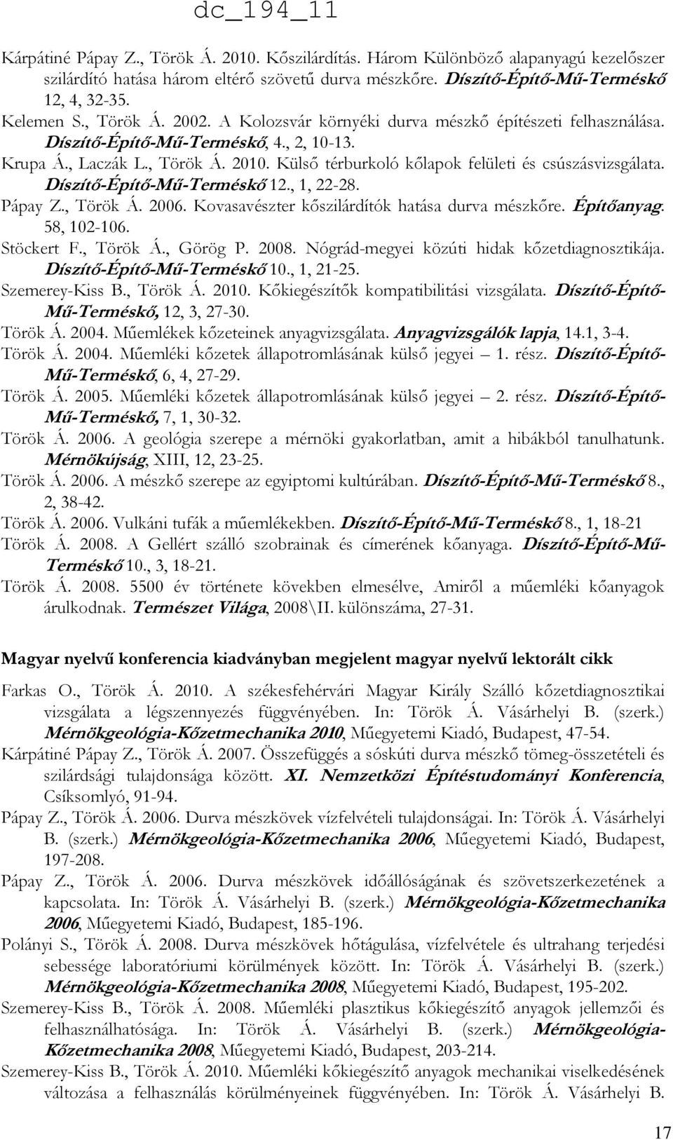 Külső térburkoló kőlapok felületi és csúszásvizsgálata. Díszítő-Építő-Mű-Terméskő 12., 1, 22-28. Pápay Z., Török Á. 2006. Kovasavészter kőszilárdítók hatása durva mészkőre. Építőanyag. 58, 102-106.