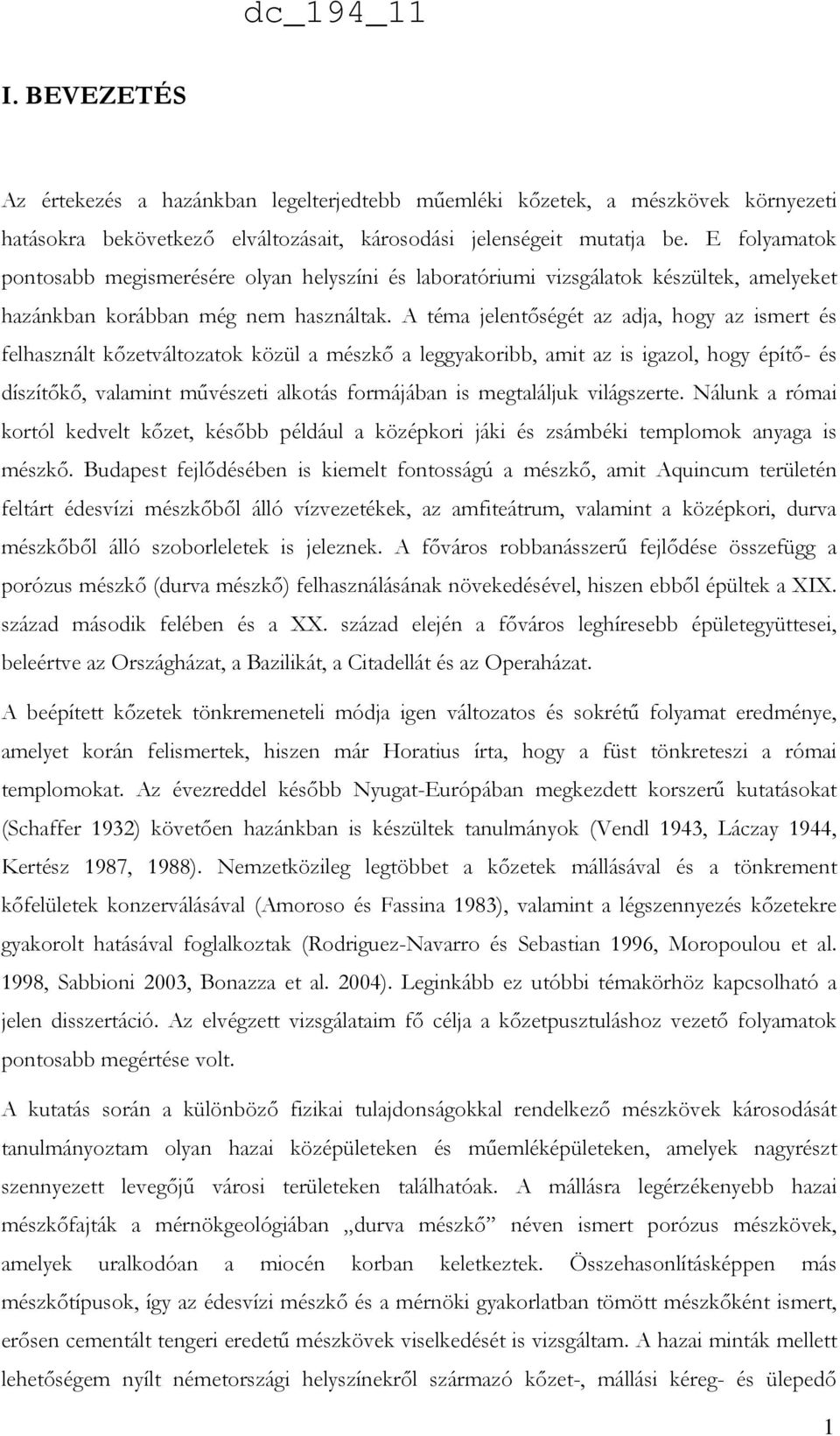 A téma jelentőségét az adja, hogy az ismert és felhasznált kőzetváltozatok közül a mészkő a leggyakoribb, amit az is igazol, hogy építő- és díszítőkő, valamint művészeti alkotás formájában is