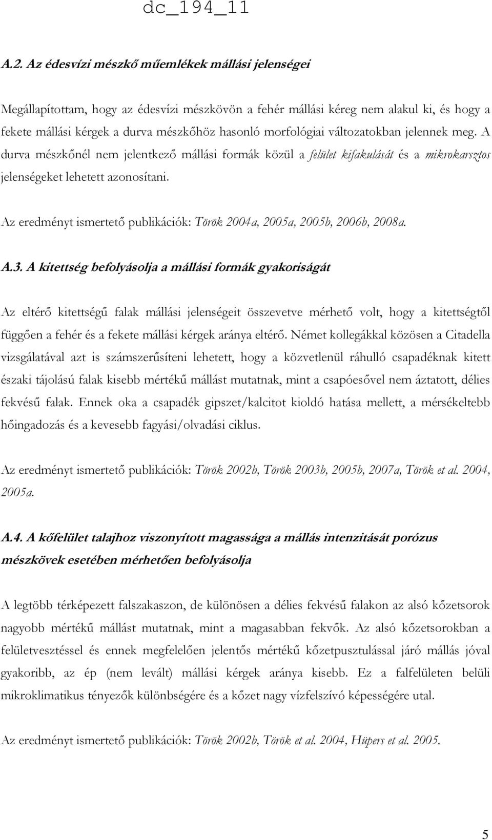 Az eredményt ismertető publikációk: Török 2004a, 2005a, 2005b, 2006b, 2008a. A.3.