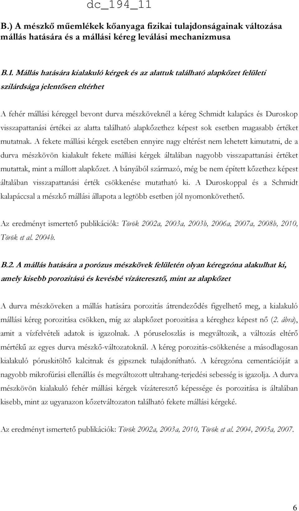 visszapattanási értékei az alatta található alapkőzethez képest sok esetben magasabb értéket mutatnak.