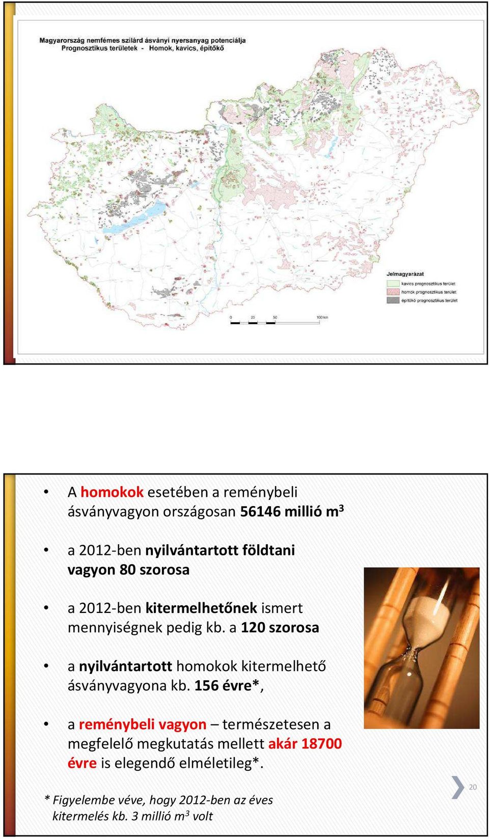 a 120 szorosa a nyilvántartott homokok kitermelhető ásványvagyona kb.