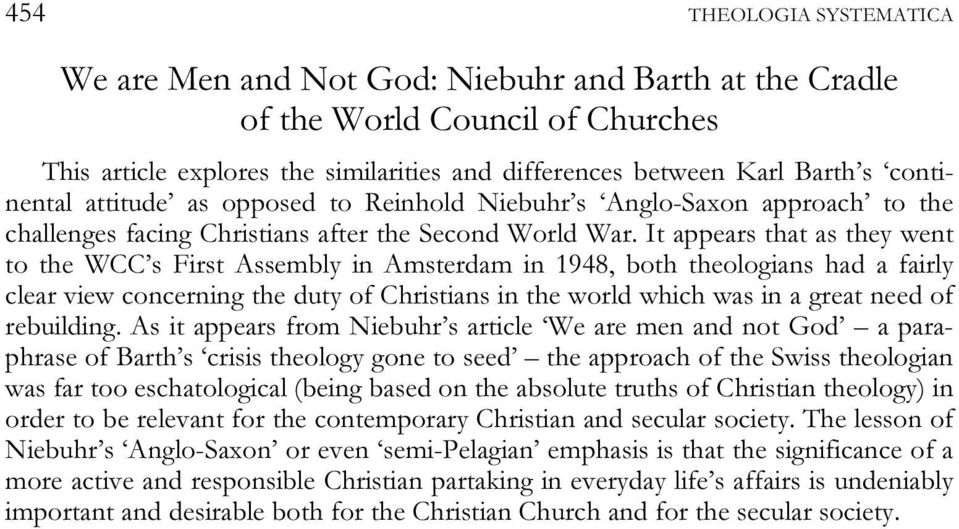 It appears that as they went to the WCC s First Assembly in Amsterdam in 1948, both theologians had a fairly clear view concerning the duty of Christians in the world which was in a great need of