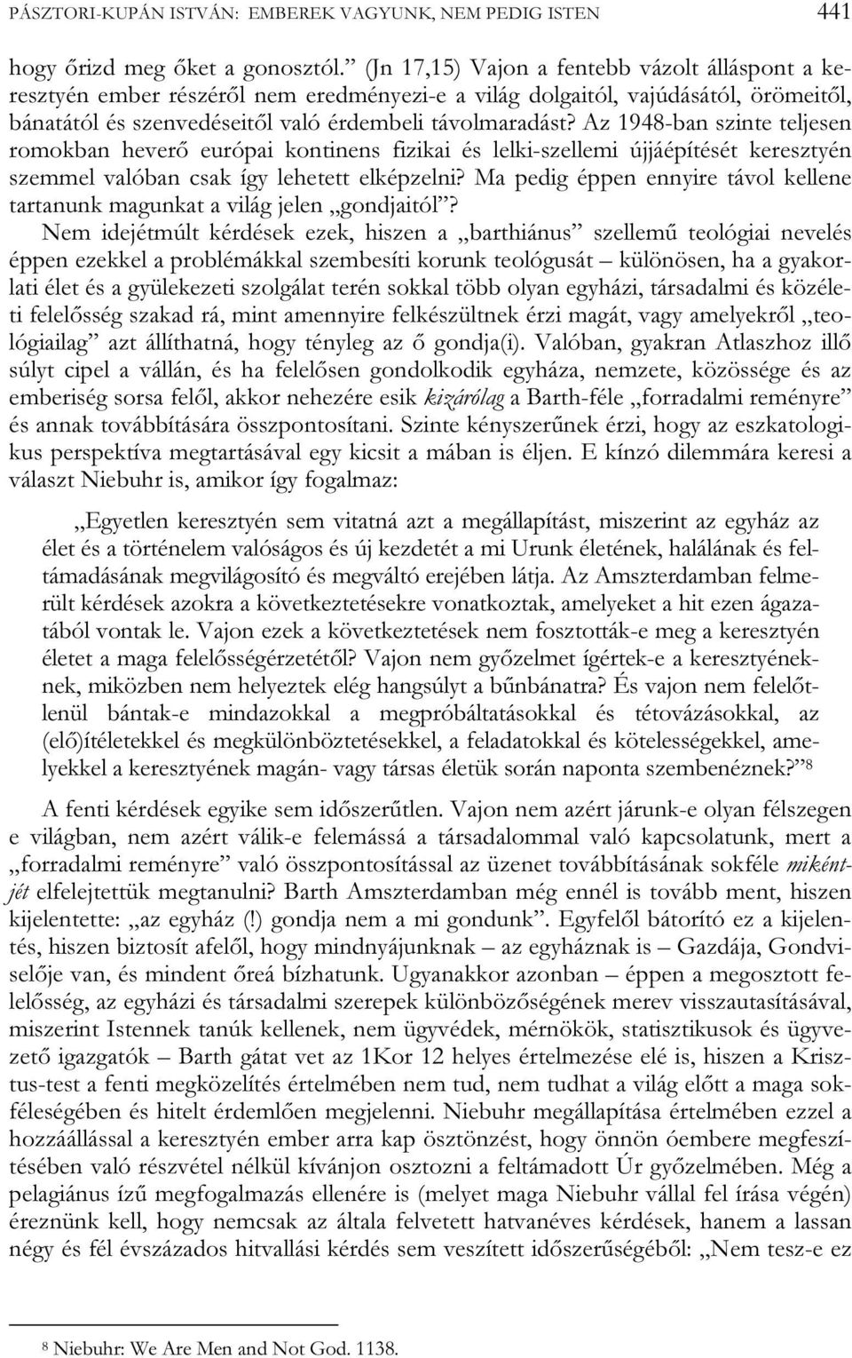 Az 1948-ban szinte teljesen romokban heverő európai kontinens fizikai és lelki-szellemi újjáépítését keresztyén szemmel valóban csak így lehetett elképzelni?