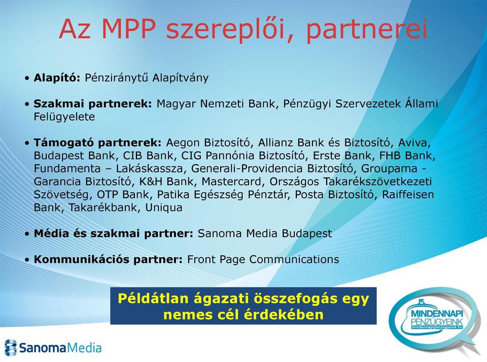 Biztosító, Groupama - Garancia Biztosító, K&H Bank, Mastercard, Országos Takarékszövetkezeti Szövetség, OTP Bank, Patika Egészség Pénztár, Posta Biztosító, Raiffeisen