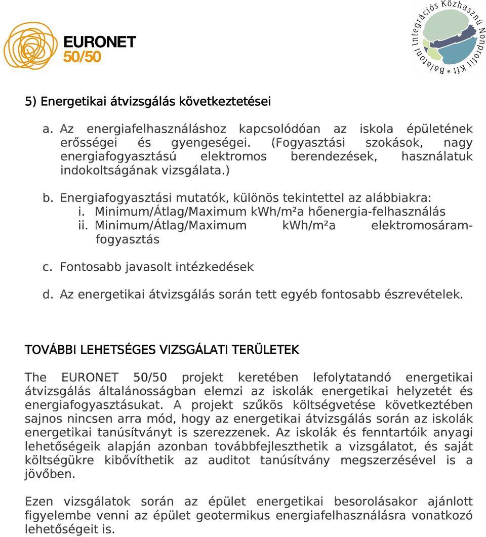 Minimum/Átlag/Maximum kwh/m²a hőenergia-felhasználás ii. Minimum/Átlag/Maximum kwh/m²a elektromosáramfogyasztás c. Fontosabb javasolt intézkedések d.