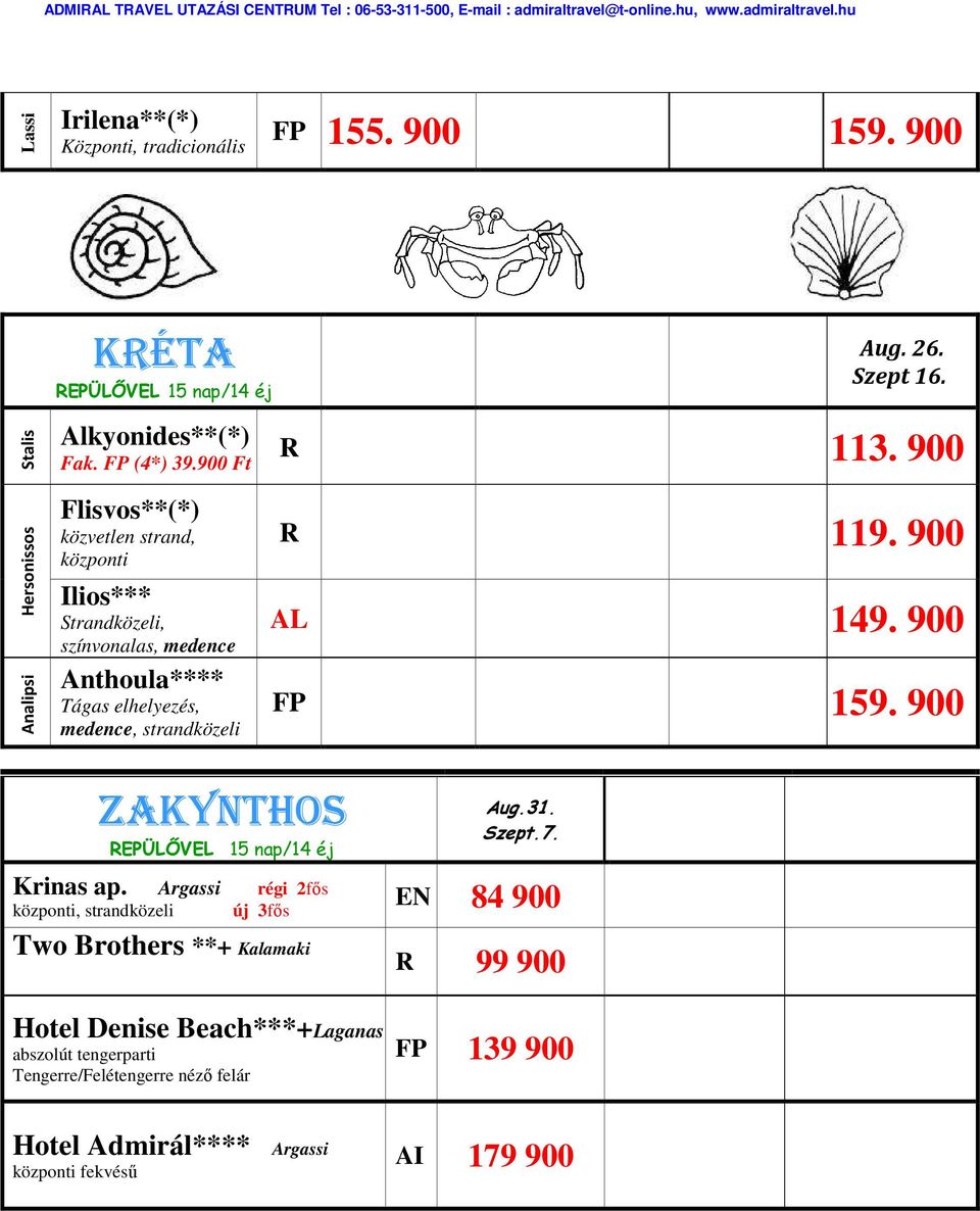 strandközeli R 119. 900 AL 149. 900 FP 159. 900 ZAKYNTHOS Krinas ap.