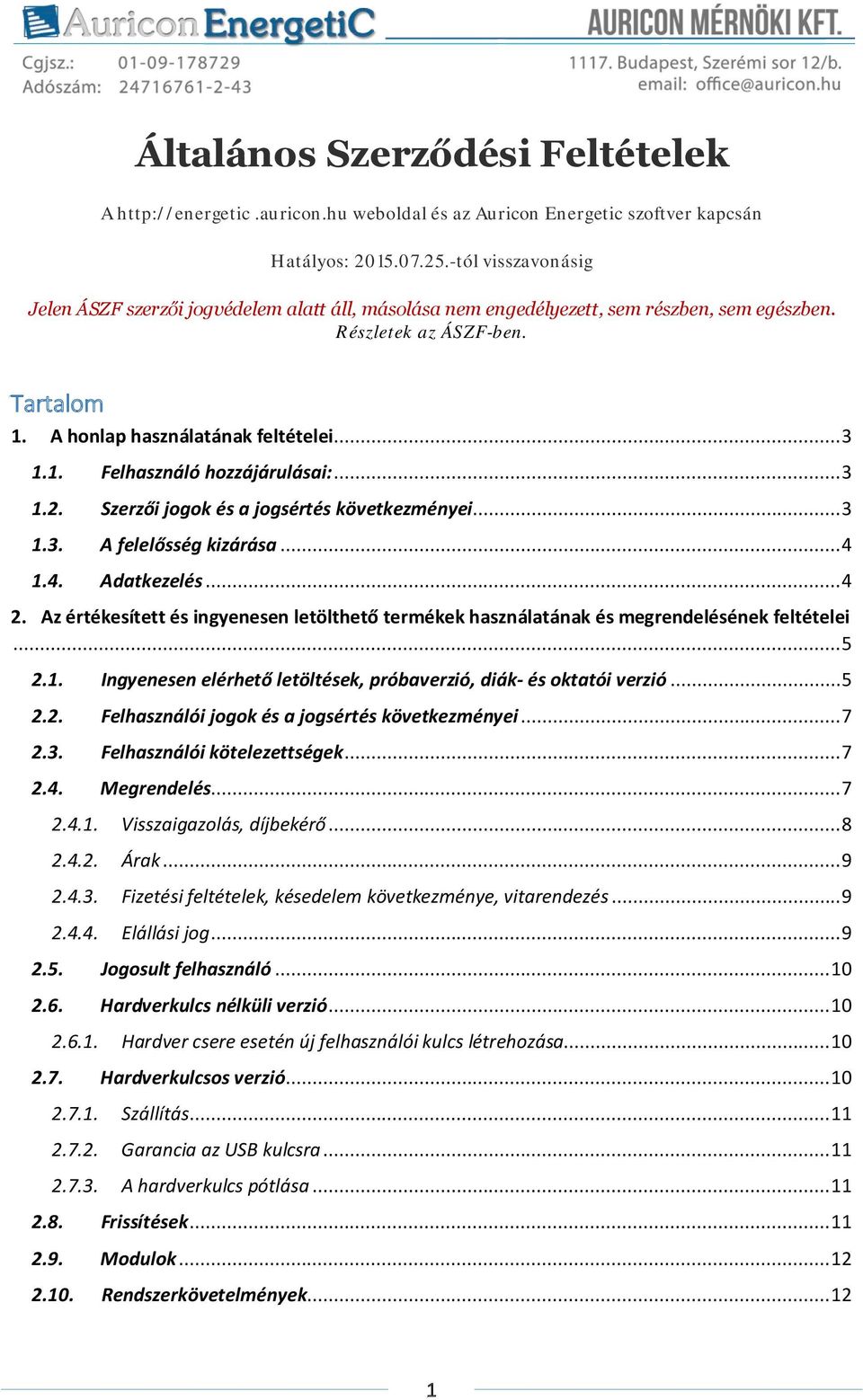 .. 3 1.2. Szerzői jogok és a jogsértés következményei... 3 1.3. A felelősség kizárása... 4 1.4. Adatkezelés... 4 2.