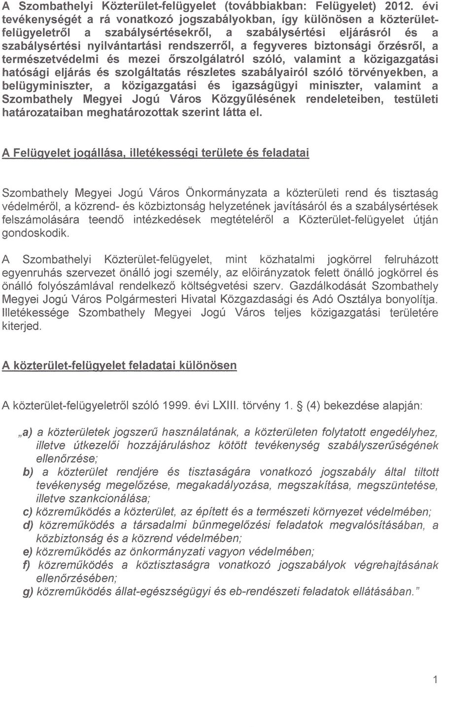 biztonsági őrzésről, a természetvédelmi és mezei őrszolgálatról szóló, valamint a közigazgatási hatósági eljárás és szolgáltatás részletes szabályairól szóló törvényekben, a belügyminiszter, a